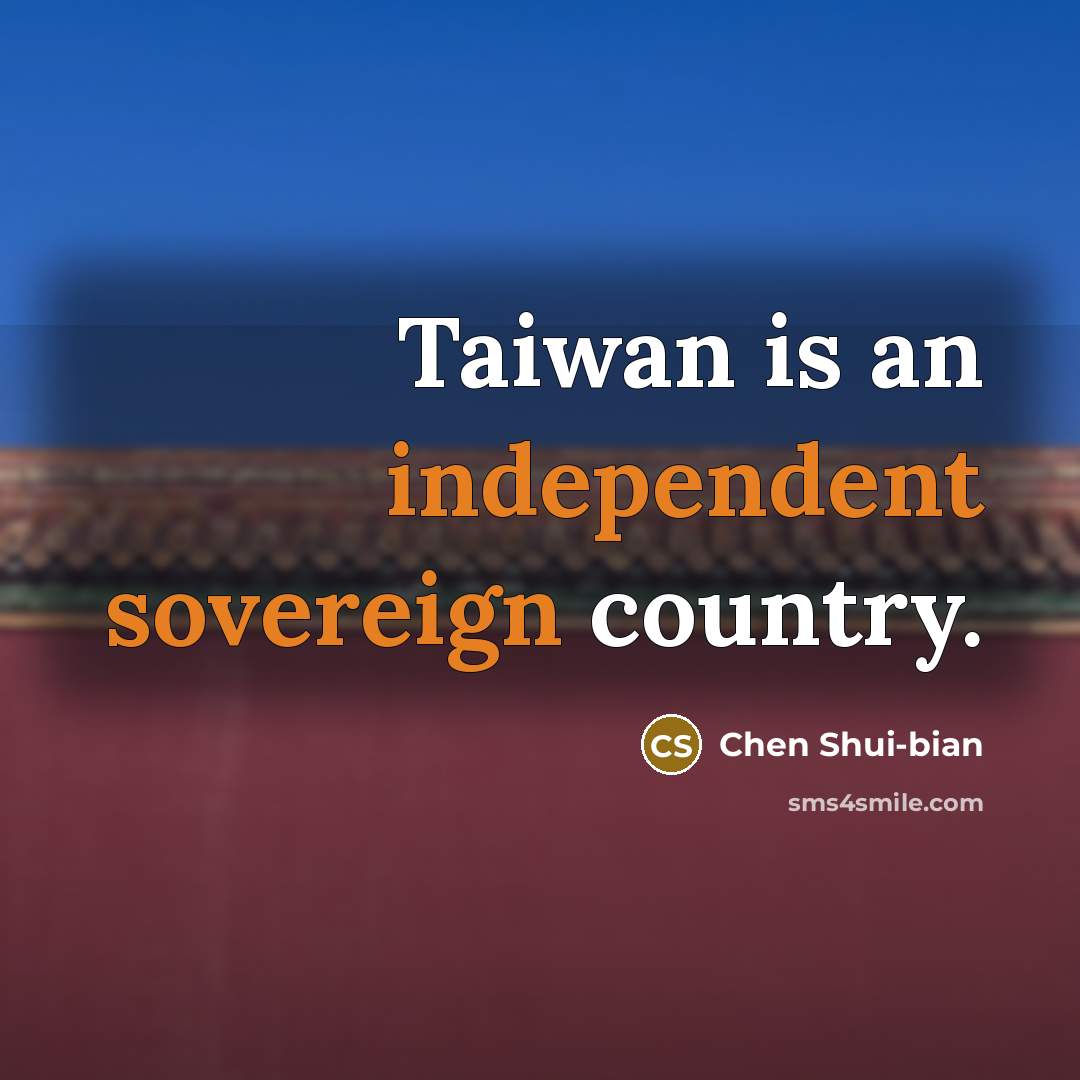 “Taiwan is an independent sovereign country.” quote by Chen Shui-bian