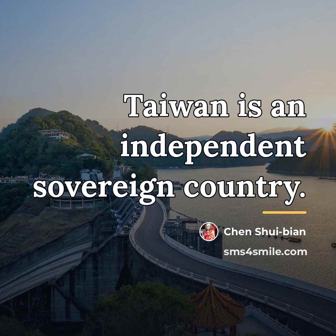 “Taiwan is an independent sovereign country.…” quote by Chen Shui-bian