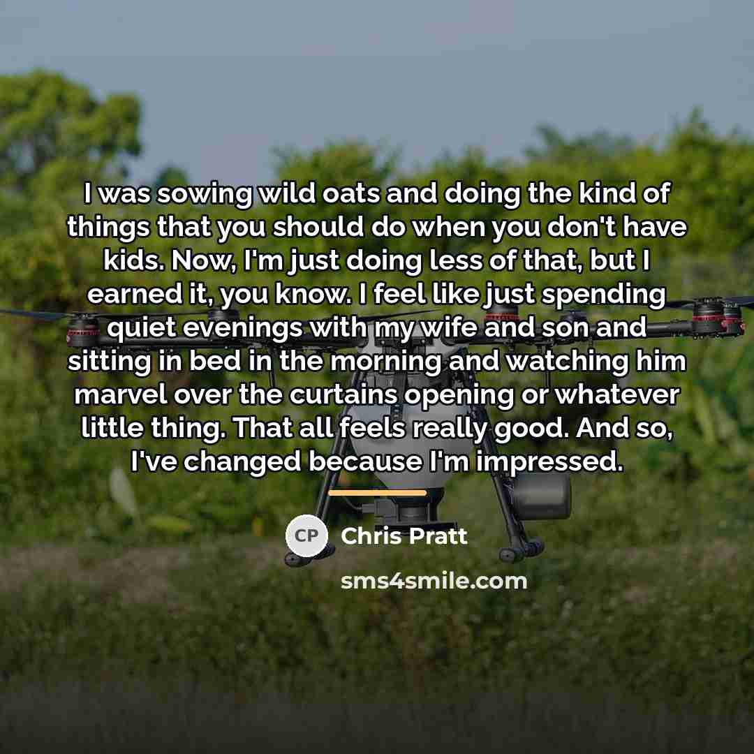 “I was sowing wild oats and doing the kind of…” quote by Chris Pratt