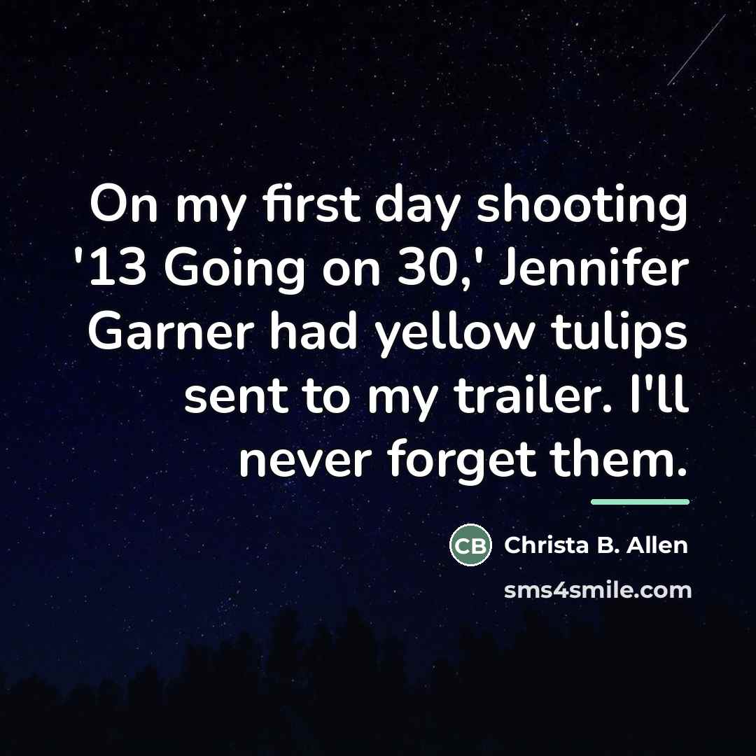 “On my first day shooting '13 Going on 30,' Jennifer…” quote by Christa B. Allen