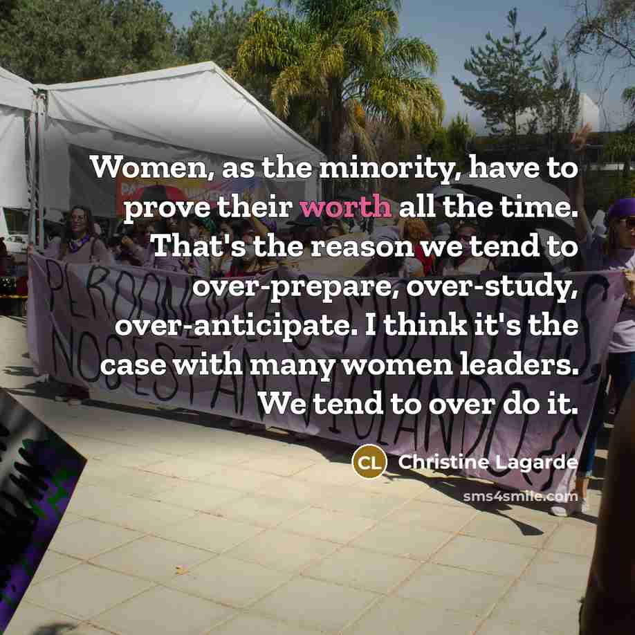 “Women, as the minority, have to prove their worth all…” quote by Christine Lagarde