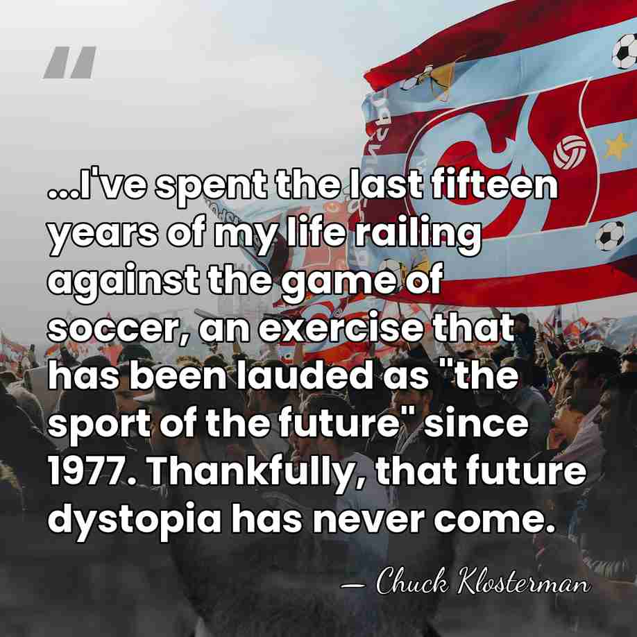 ...I've spent the last fifteen years of my life railing against the&hellip; - Chuck Klosterman