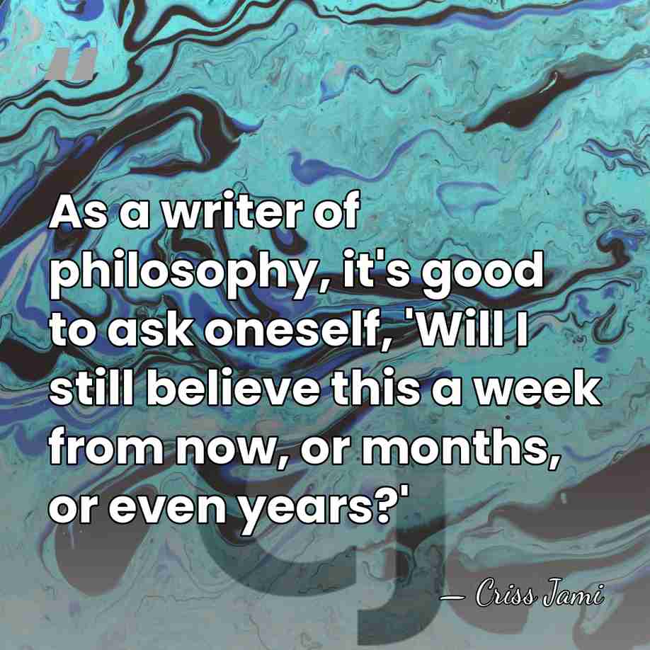 As a writer of philosophy, it's good to ask oneself, 'Will I&hellip; - Criss Jami