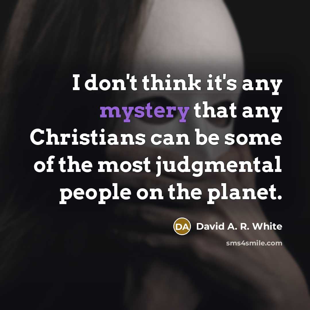 “I don't think it's any mystery that any Christians can…” quote by David A. R. White