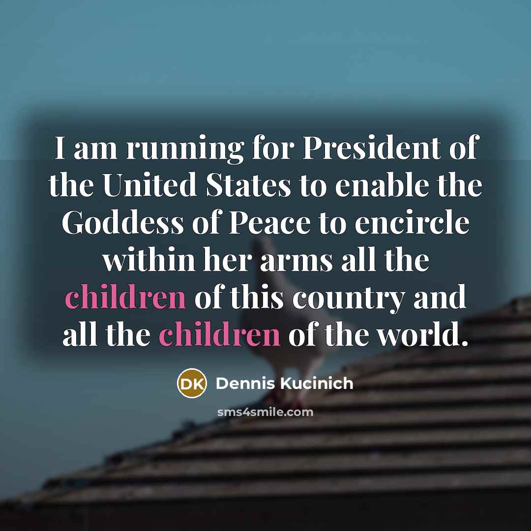 “I am running for President of the United States to…” quote by Dennis Kucinich