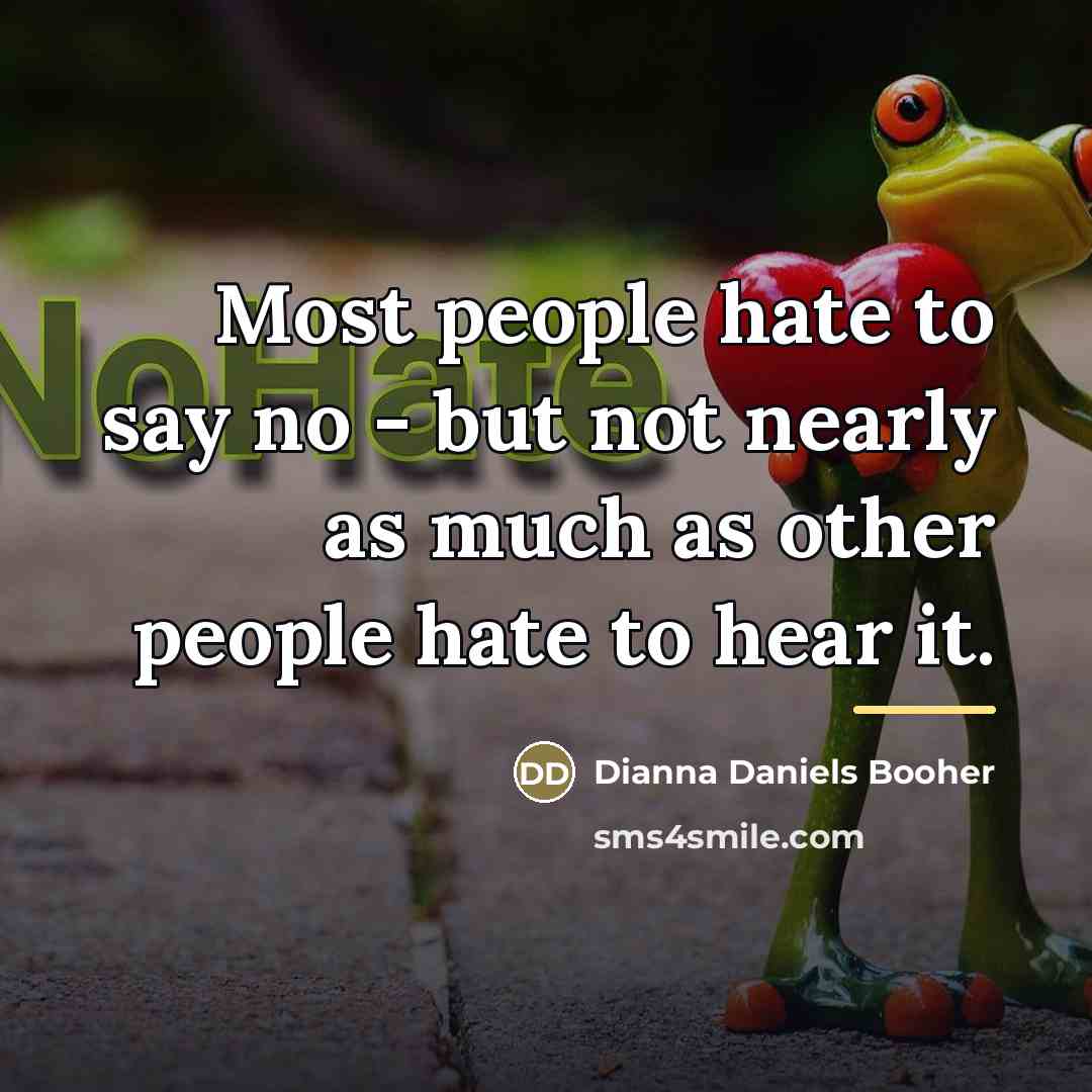 “Most people hate to say no - but not nearly…” quote by Dianna Daniels Booher