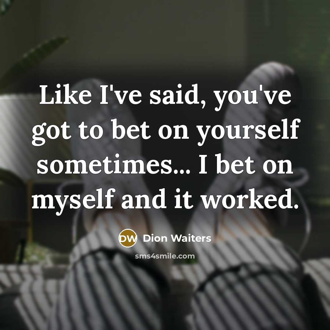 “Like I've said, you've got to bet on yourself sometimes...…” quote by Dion Waiters