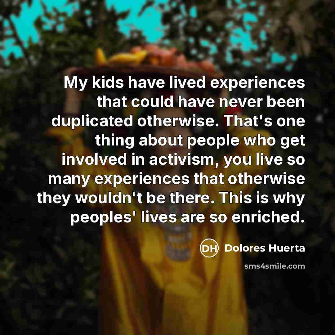 “My kids have lived experiences that could have never been…” quote by Dolores Huerta