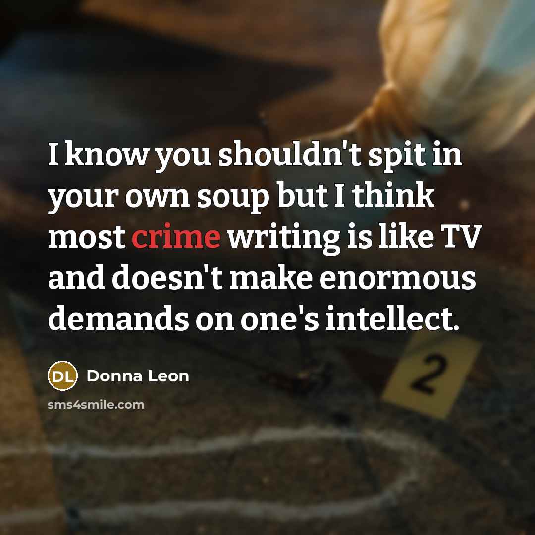“I know you shouldn't spit in your own soup but…” quote by Donna Leon