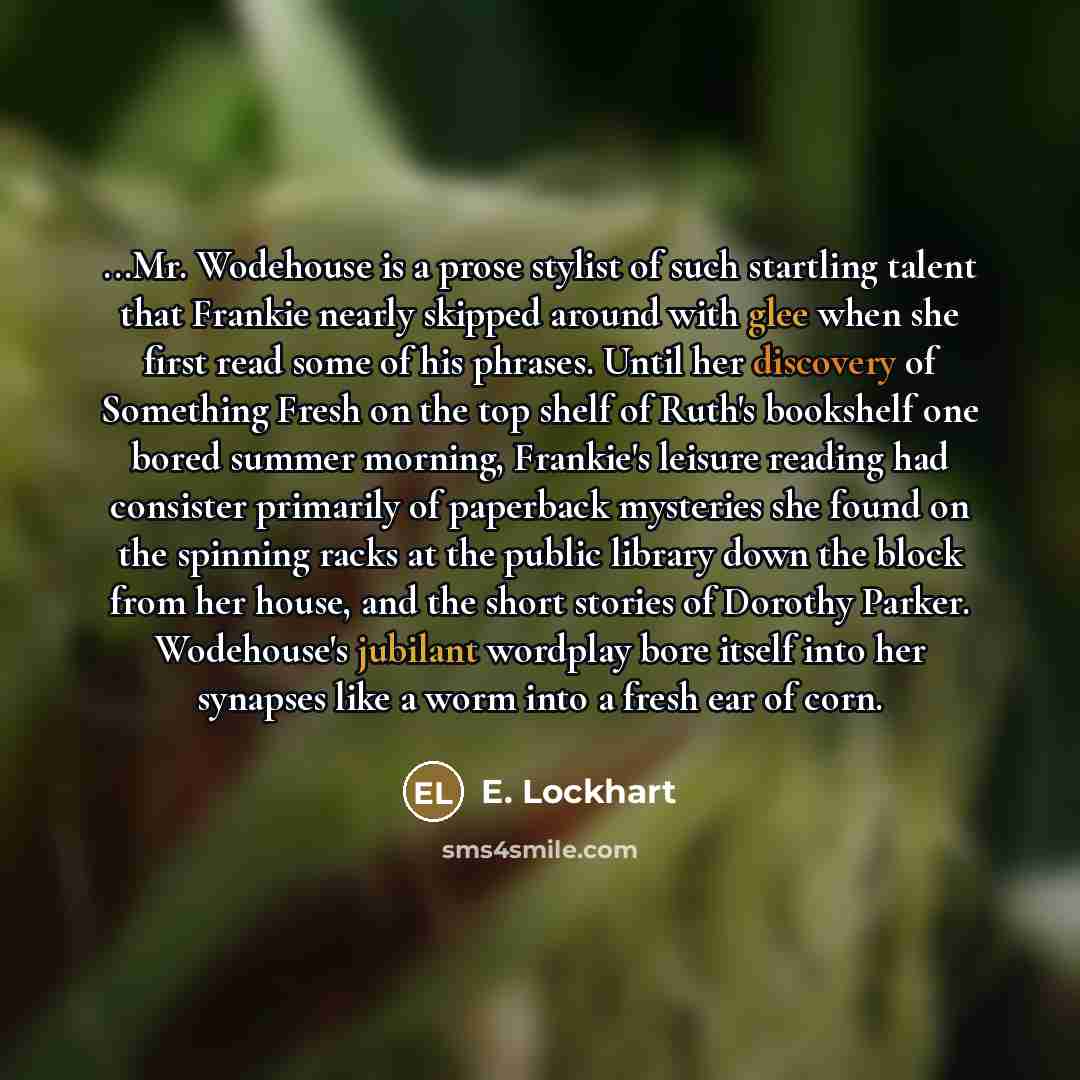 “...Mr. Wodehouse is a prose stylist of such startling talent…” quote by E. Lockhart