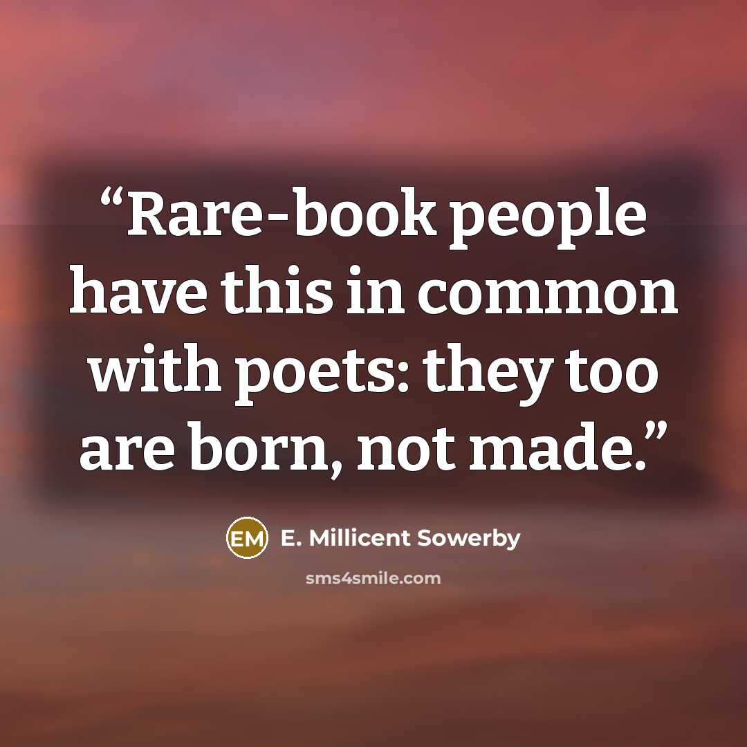 “Rare-book people have this in common with poets: they too are born, not made.” quote by E. Millicent Sowerby