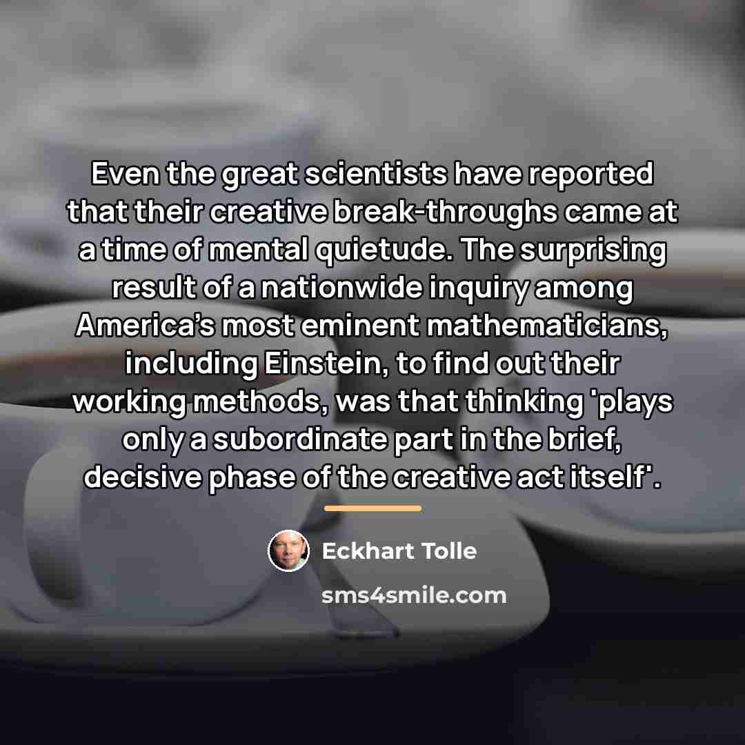 “Even the great scientists have reported that their creative break-throughs…” quote by Eckhart Tolle