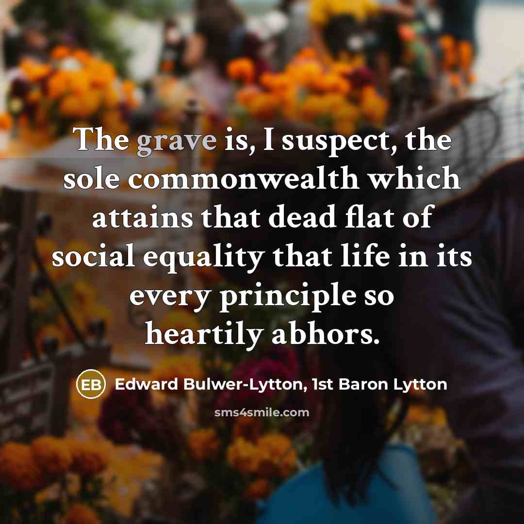 “The grave is, I suspect, the sole commonwealth which attains…” quote by Edward Bulwer-Lytton, 1st Baron Lytton