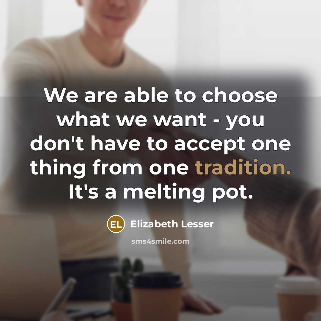 “We are able to choose what we want - you…” quote by Elizabeth Lesser