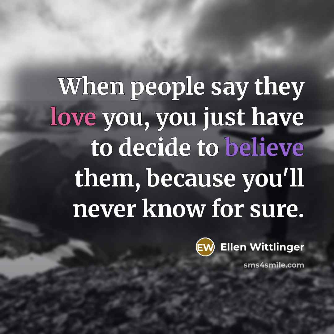 “When people say they love you, you just have to…” quote by Ellen Wittlinger