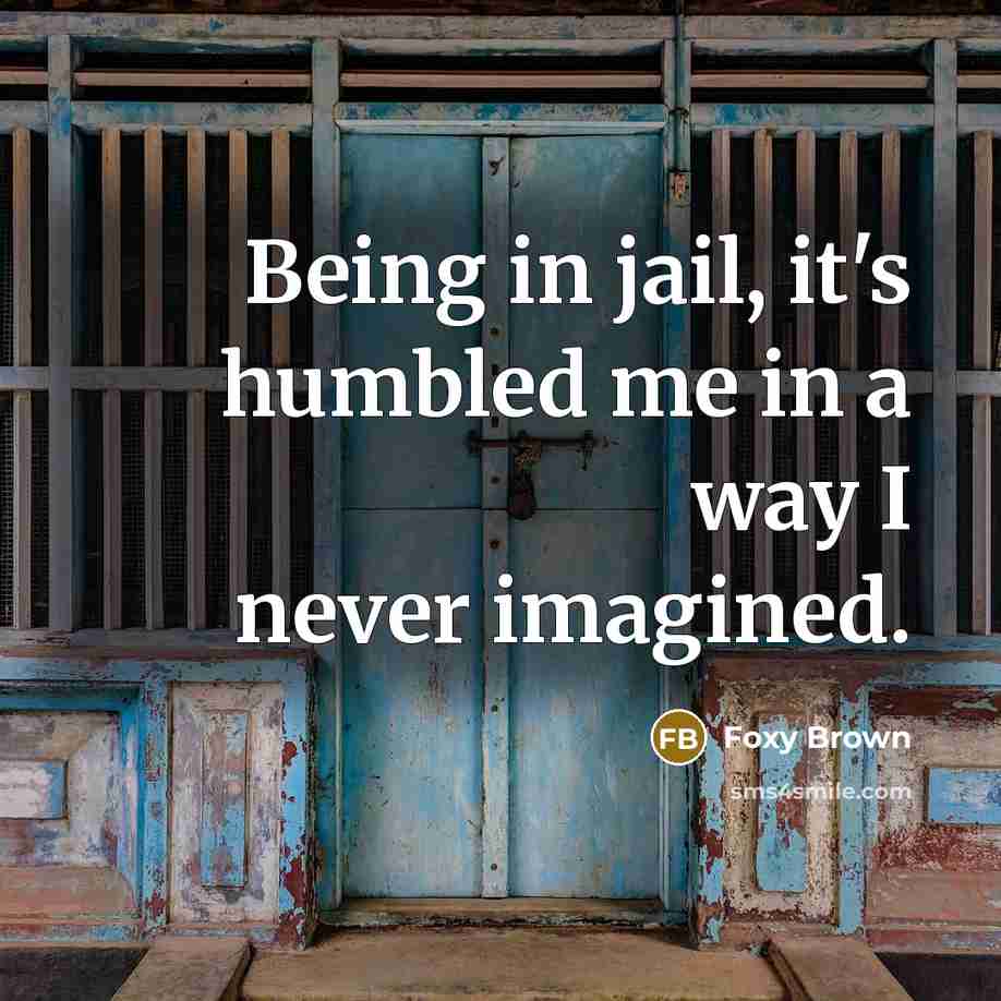 “Being in jail, it's humbled me in a way I…” quote by Foxy Brown