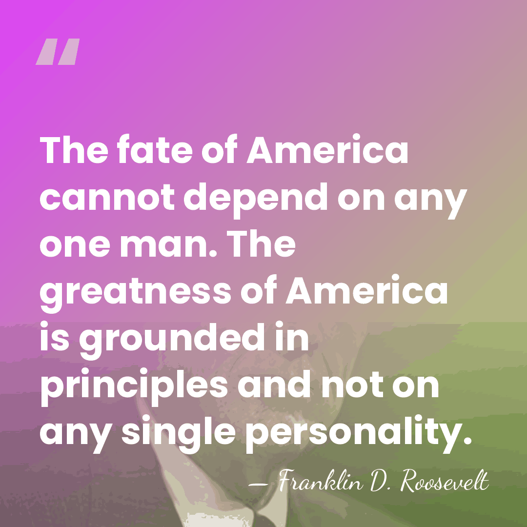 The fate of America cannot depend on any one man. The greatness&hellip; - Franklin D. Roosevelt