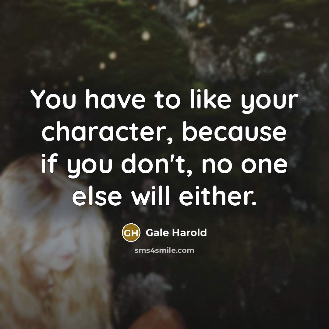 “You have to like your character, because if you don't,…” quote by Gale Harold