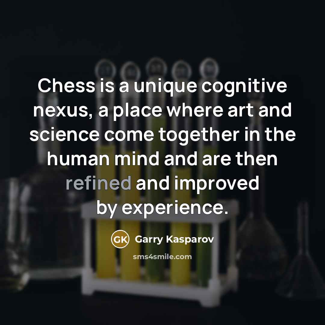 “Chess is a unique cognitive nexus, a place where art…” quote by Garry Kasparov