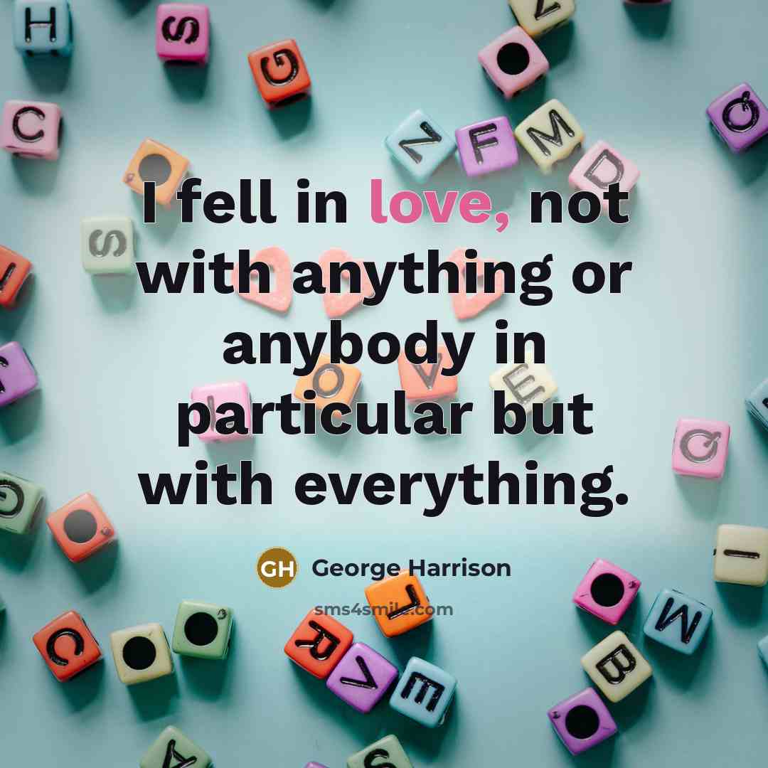 “I fell in love, not with anything or anybody in…” quote by George Harrison