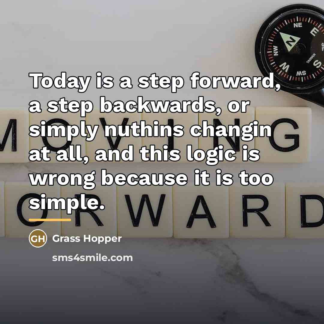 “Today is a step forward, a step backwards, or simply…” quote by Grass Hopper