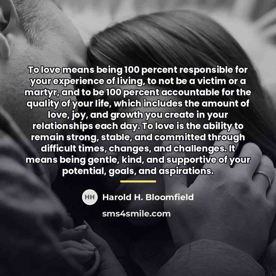 “To love means being 100 percent responsible for your experience…” quote by Harold H. Bloomfield