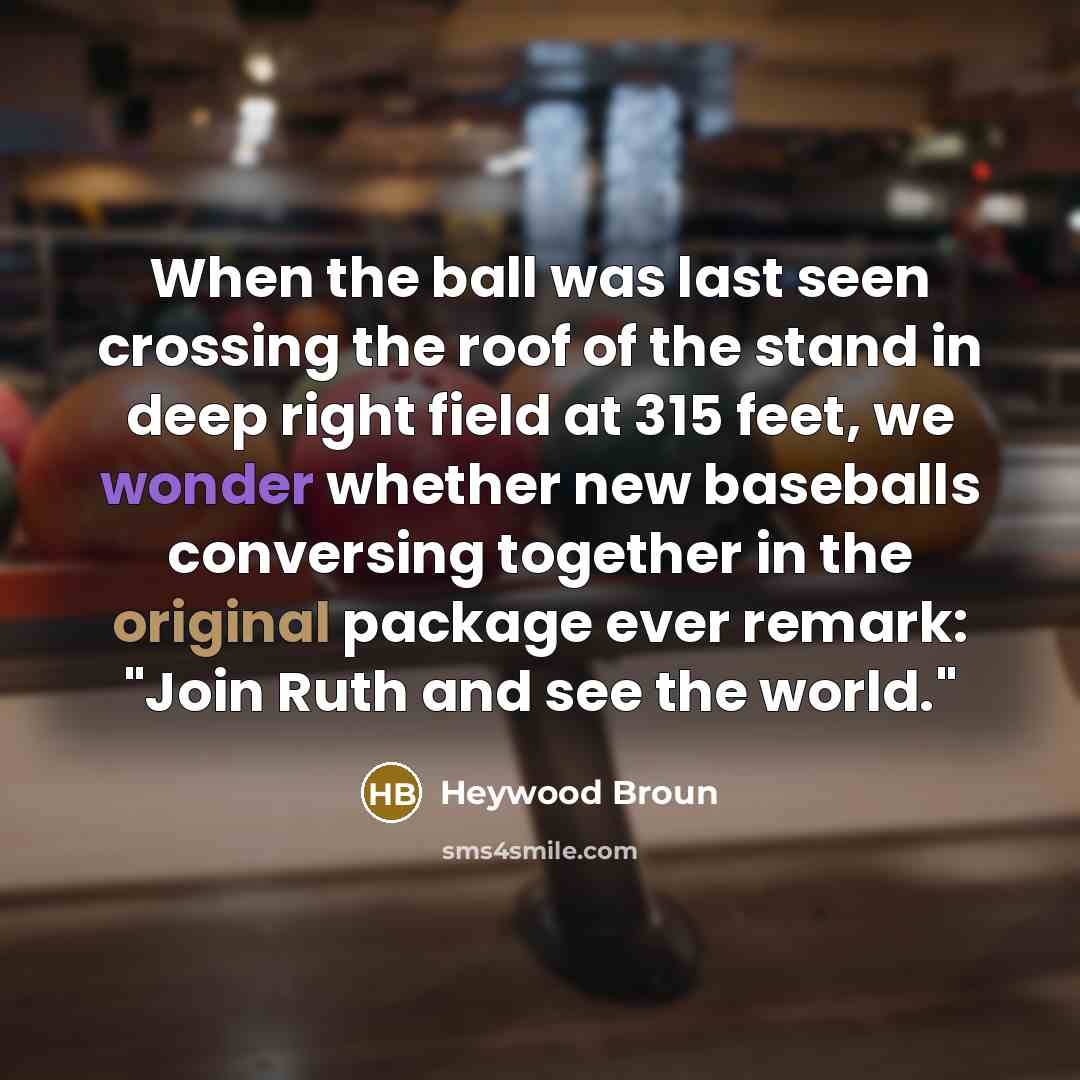 “When the ball was last seen crossing the roof of…” quote by Heywood Broun