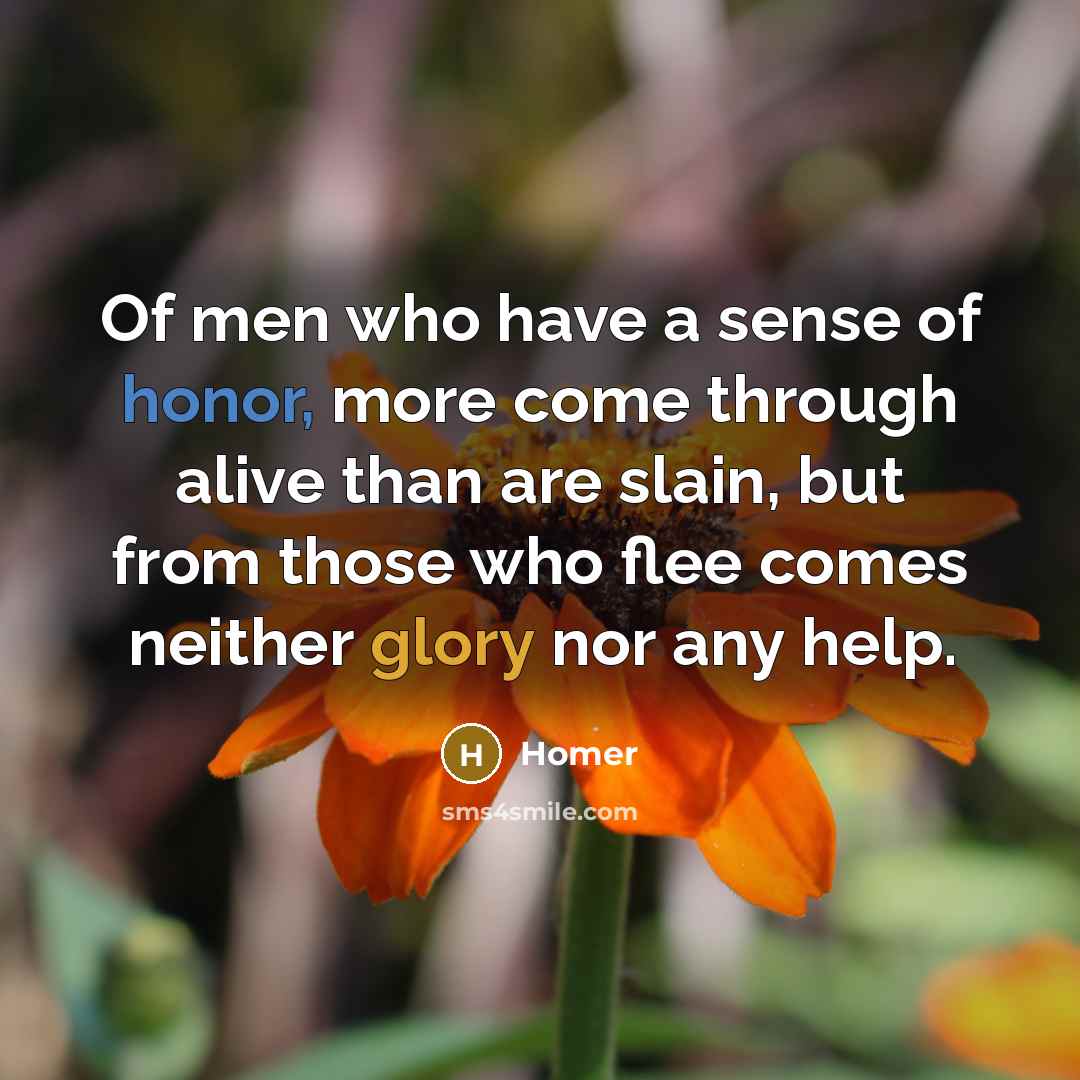 “Of men who have a sense of honor, more come…” quote by Homer