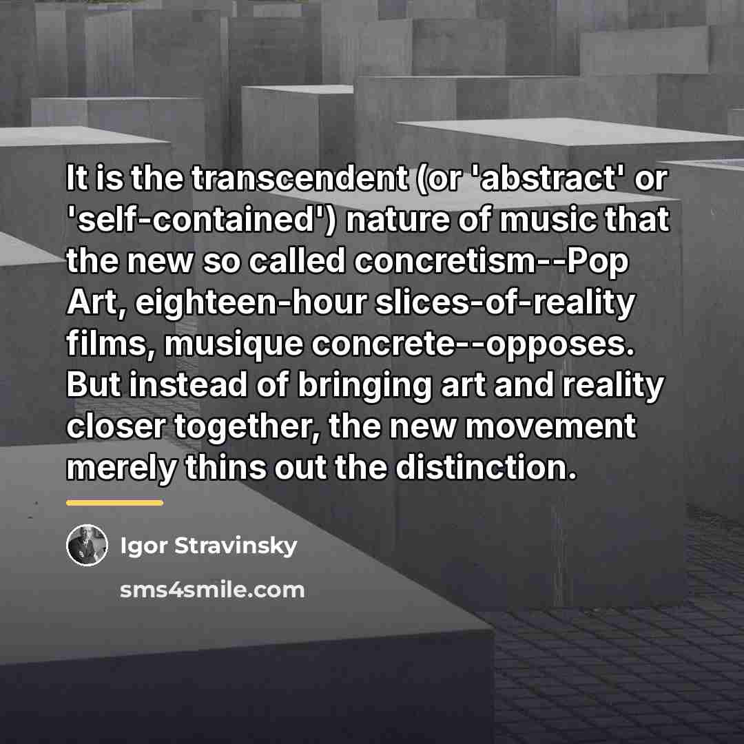 “It is the transcendent (or 'abstract' or 'self-contained') nature of…” quote by Igor Stravinsky