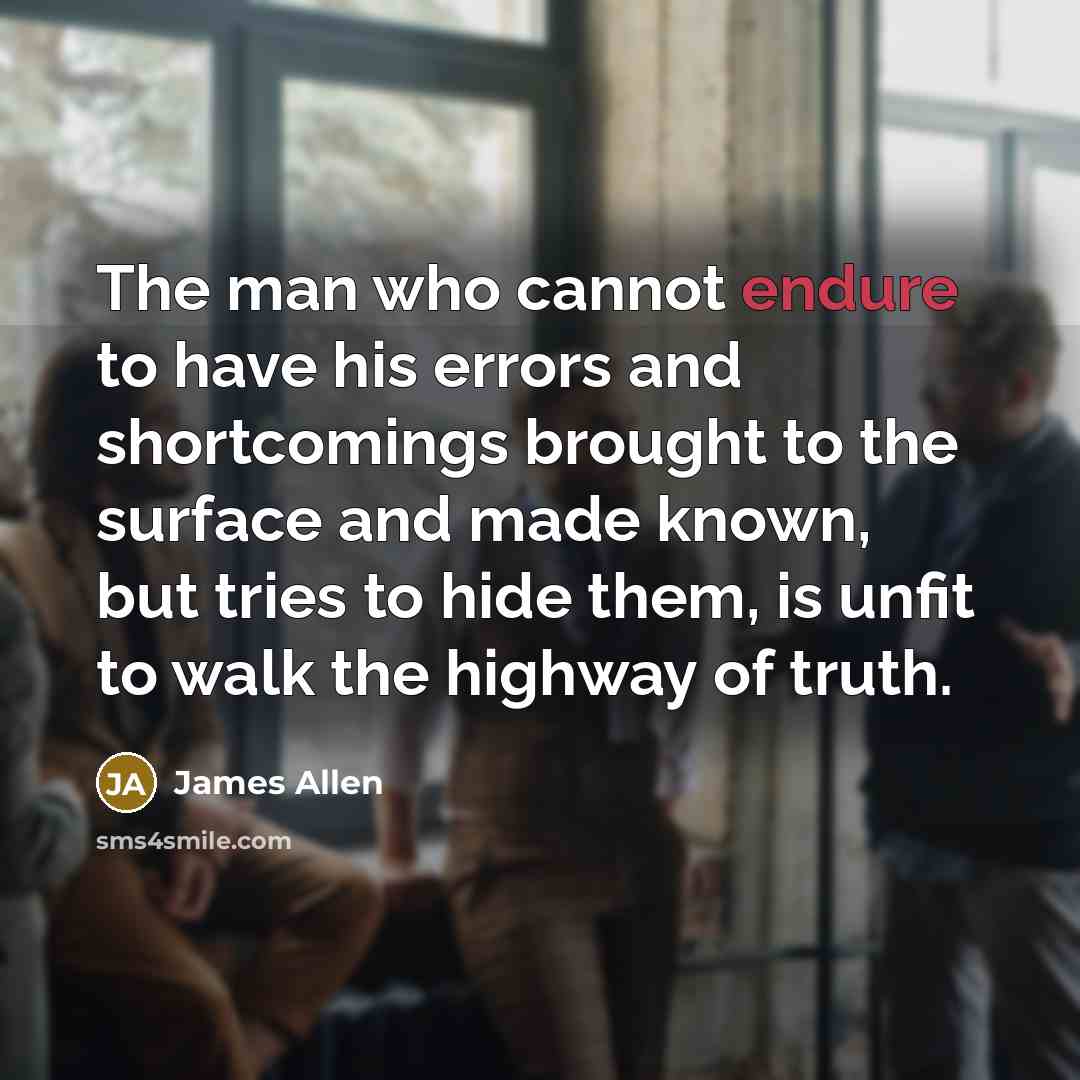 “The man who cannot endure to have his errors and…” quote by James Allen