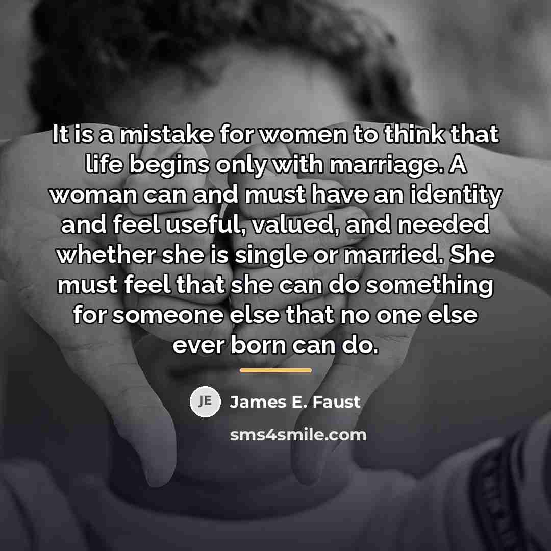 “It is a mistake for women to think that life…” quote by James E. Faust