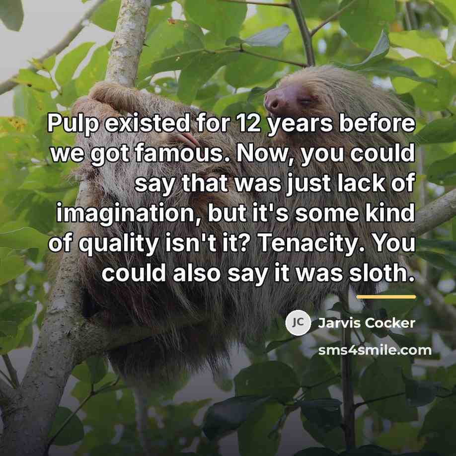 “Pulp existed for 12 years before we got famous. Now,…” quote by Jarvis Cocker