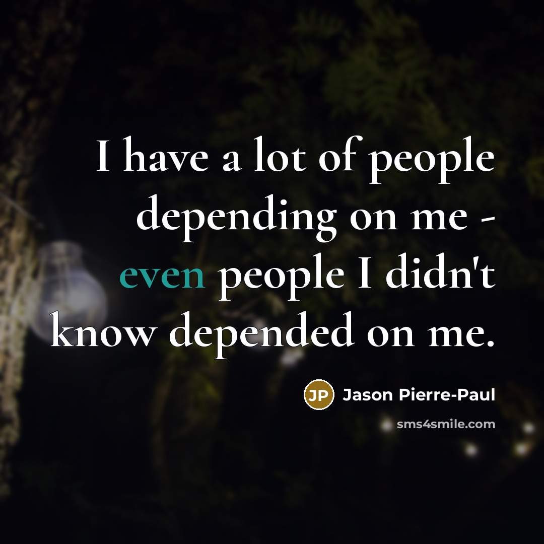 “I have a lot of people depending on me -…” quote by Jason Pierre-Paul