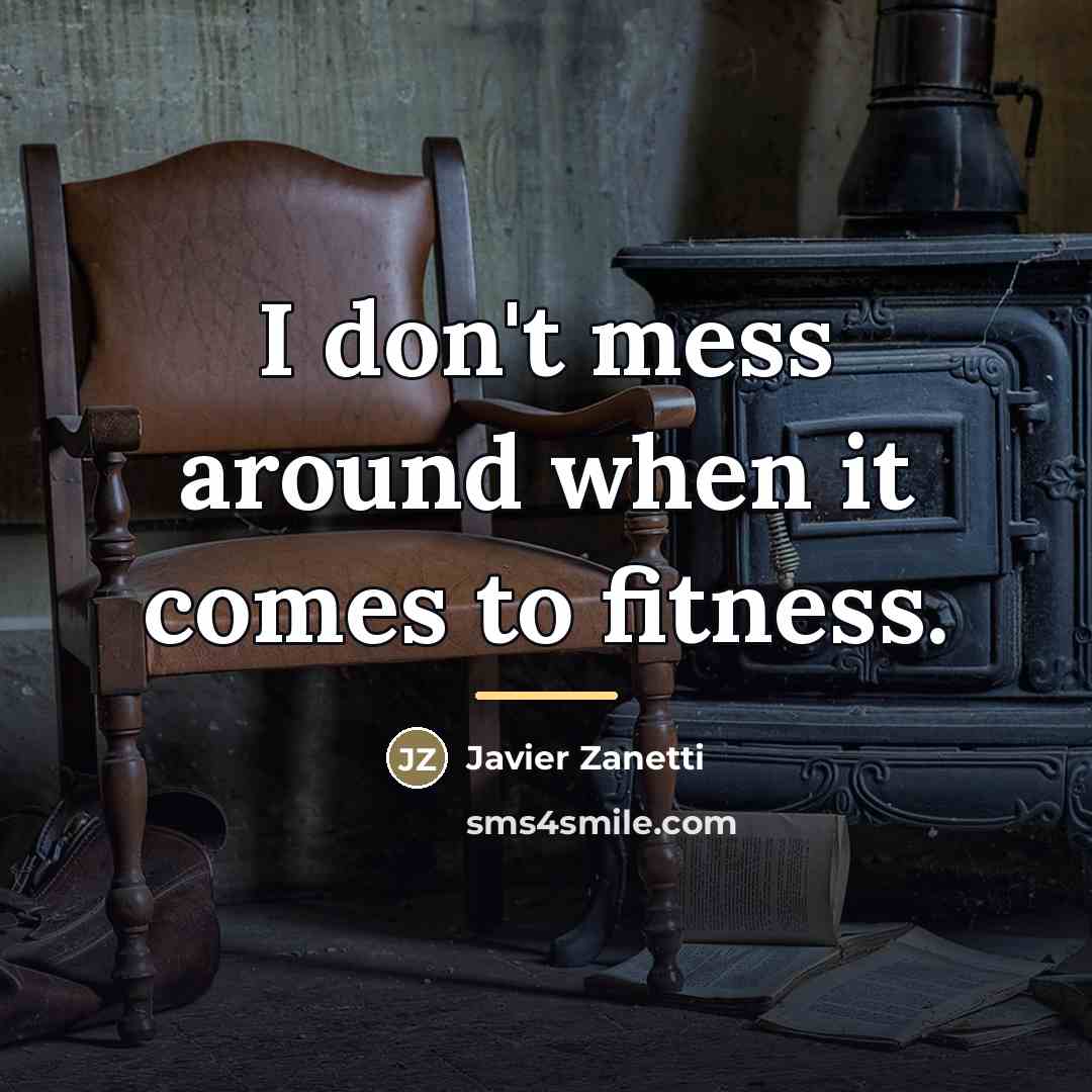 “I don't mess around when it comes to fitness.…” quote by Javier Zanetti