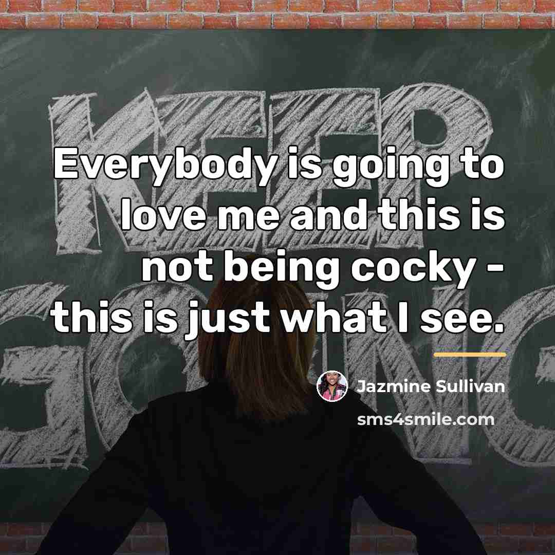 “Everybody is going to love me and this is not…” quote by Jazmine Sullivan