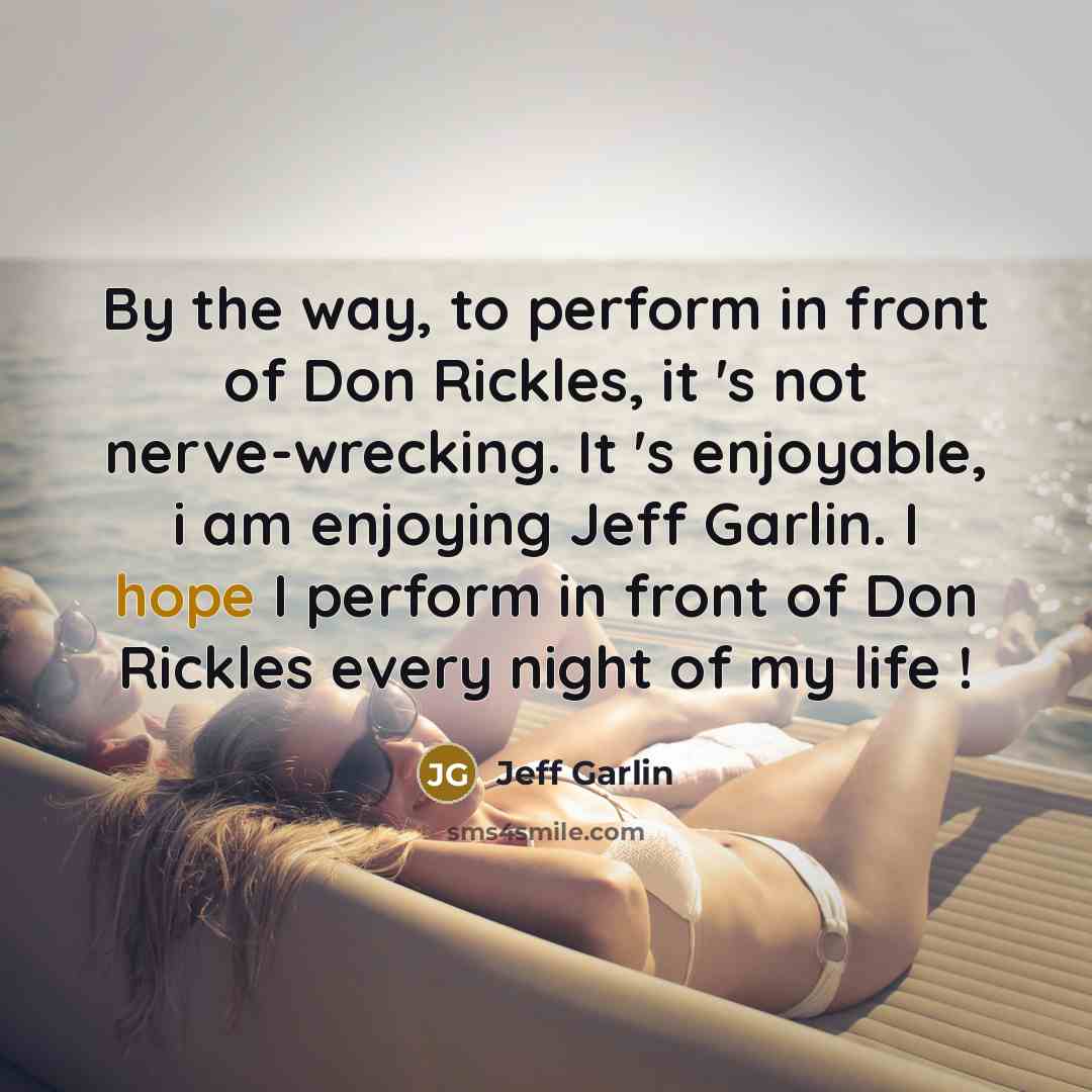 “By the way, to perform in front of Don Rickles,…” quote by Jeff Garlin
