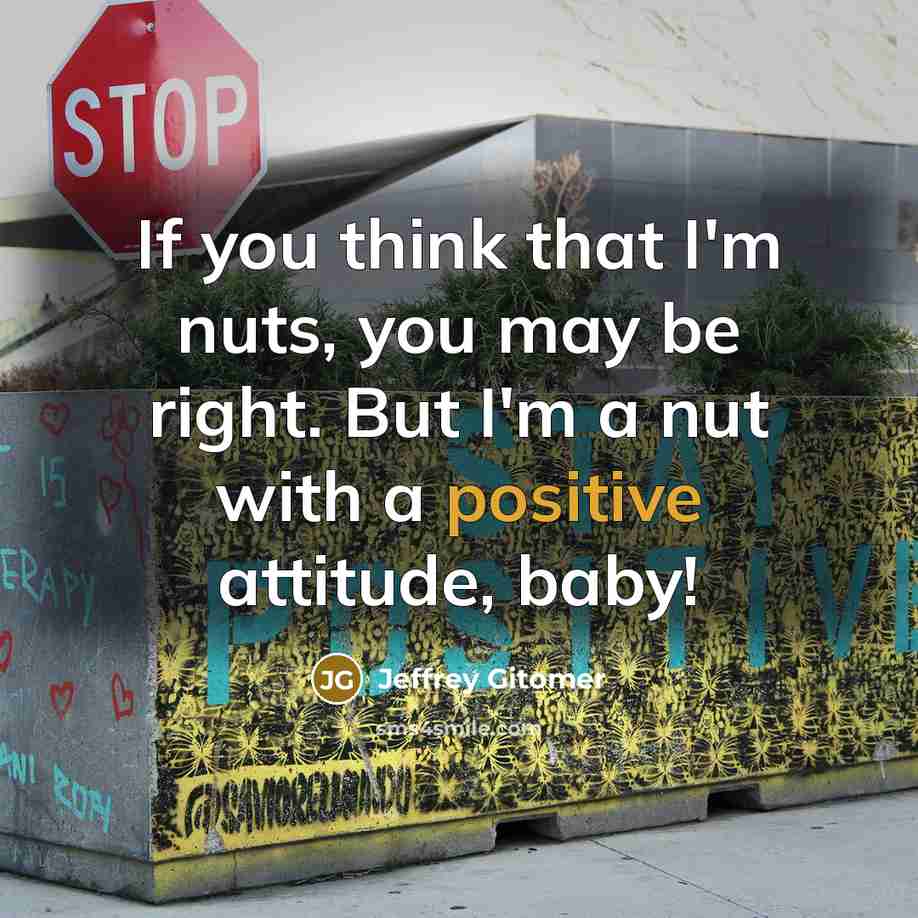 “If you think that I'm nuts, you may be right.…” quote by Jeffrey Gitomer
