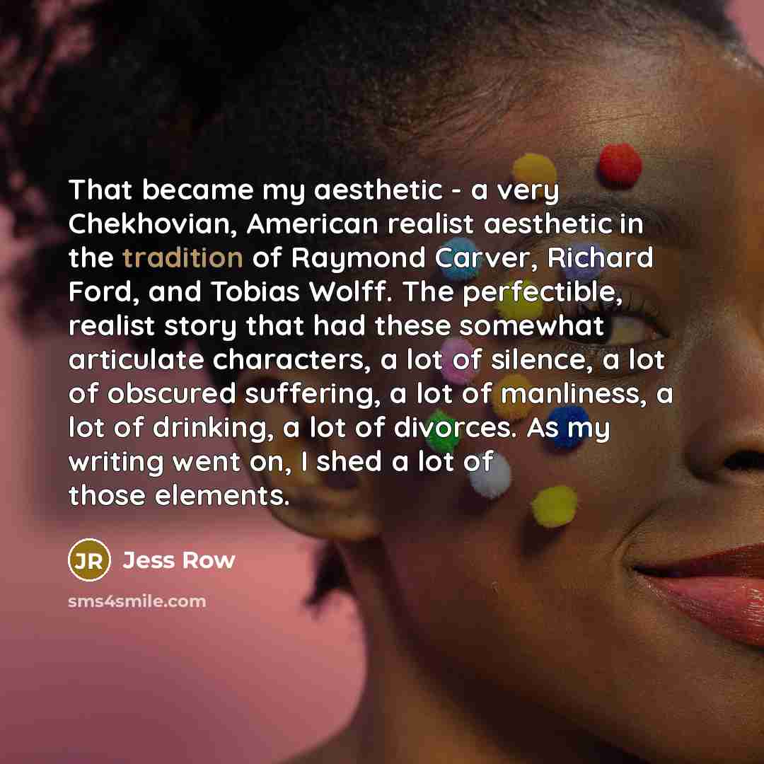 “That became my aesthetic - a very Chekhovian, American realist…” quote by Jess Row