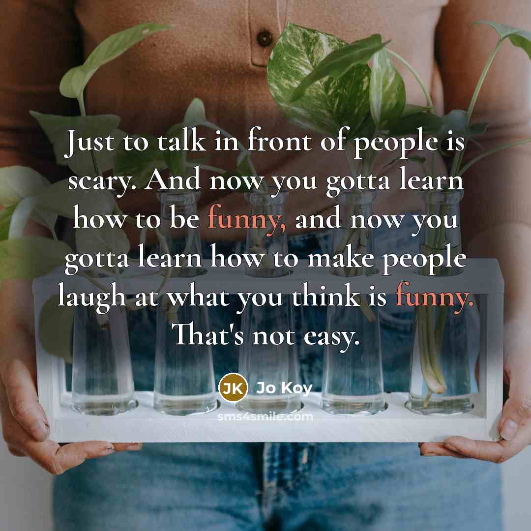 “Just to talk in front of people is scary. And…” quote by Jo Koy