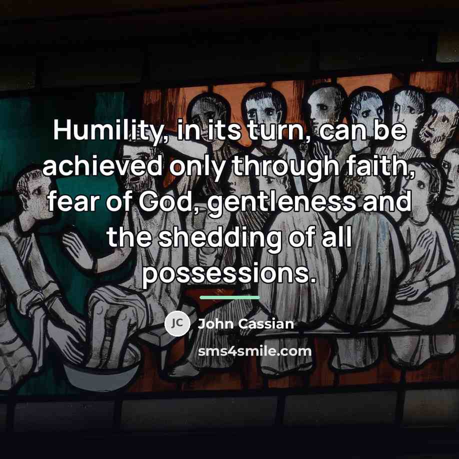 “Humility, in its turn, can be achieved only through faith,…” quote by John Cassian