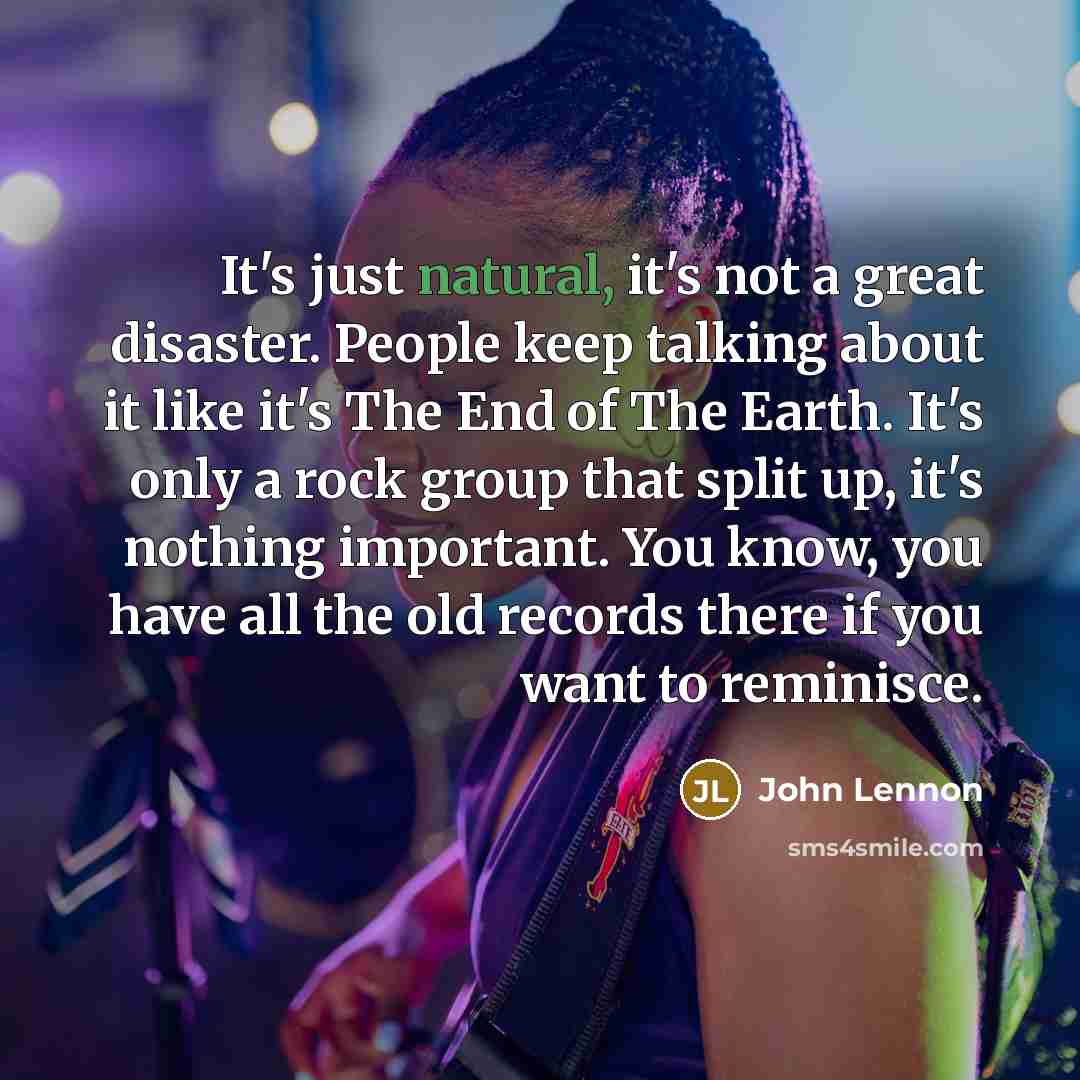 “It's just natural, it's not a great disaster. People keep…” quote by John Lennon