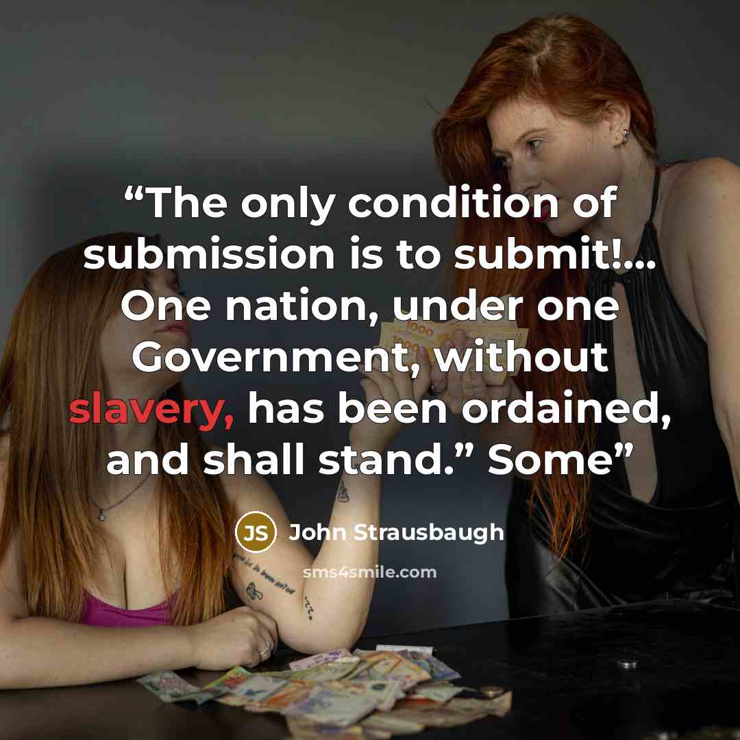“The only condition of submission is to submit!… One nation, under one Government, without slavery, has been ordained, and shall stand.” Some” quote by John Strausbaugh