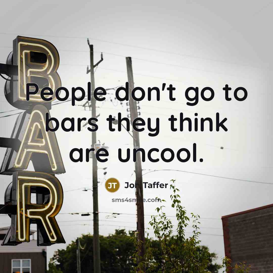 “People don't go to bars they think are uncool.…” quote by Jon Taffer