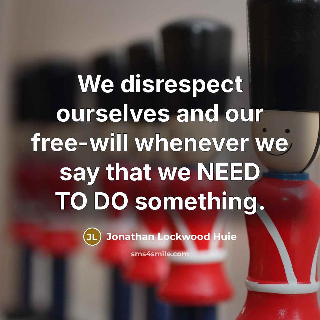 “We disrespect ourselves and our free-will whenever we say that…” quote by Jonathan Lockwood Huie