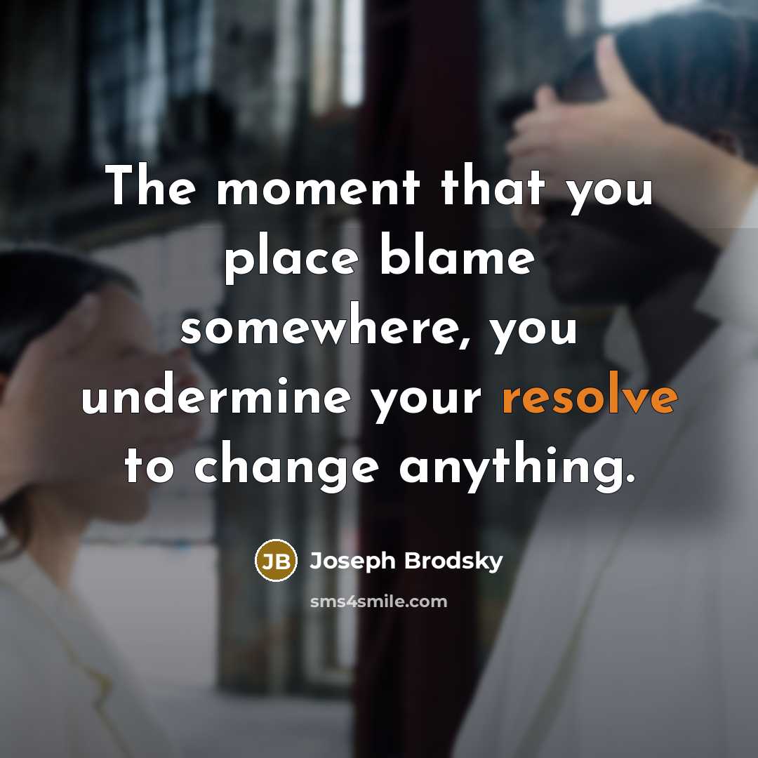 “The moment that you place blame somewhere, you undermine your…” quote by Joseph Brodsky