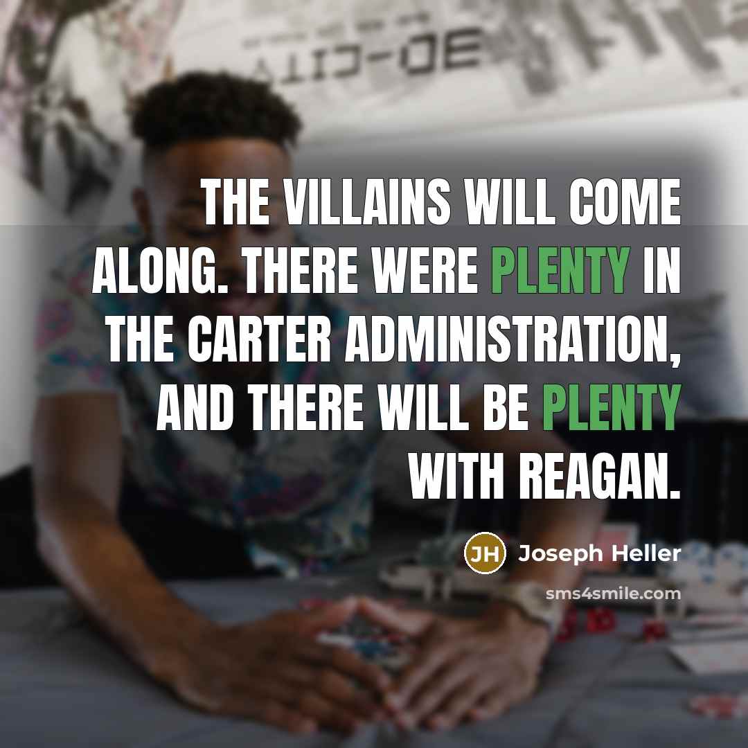 “The villains will come along. There were plenty in the…” quote by Joseph Heller