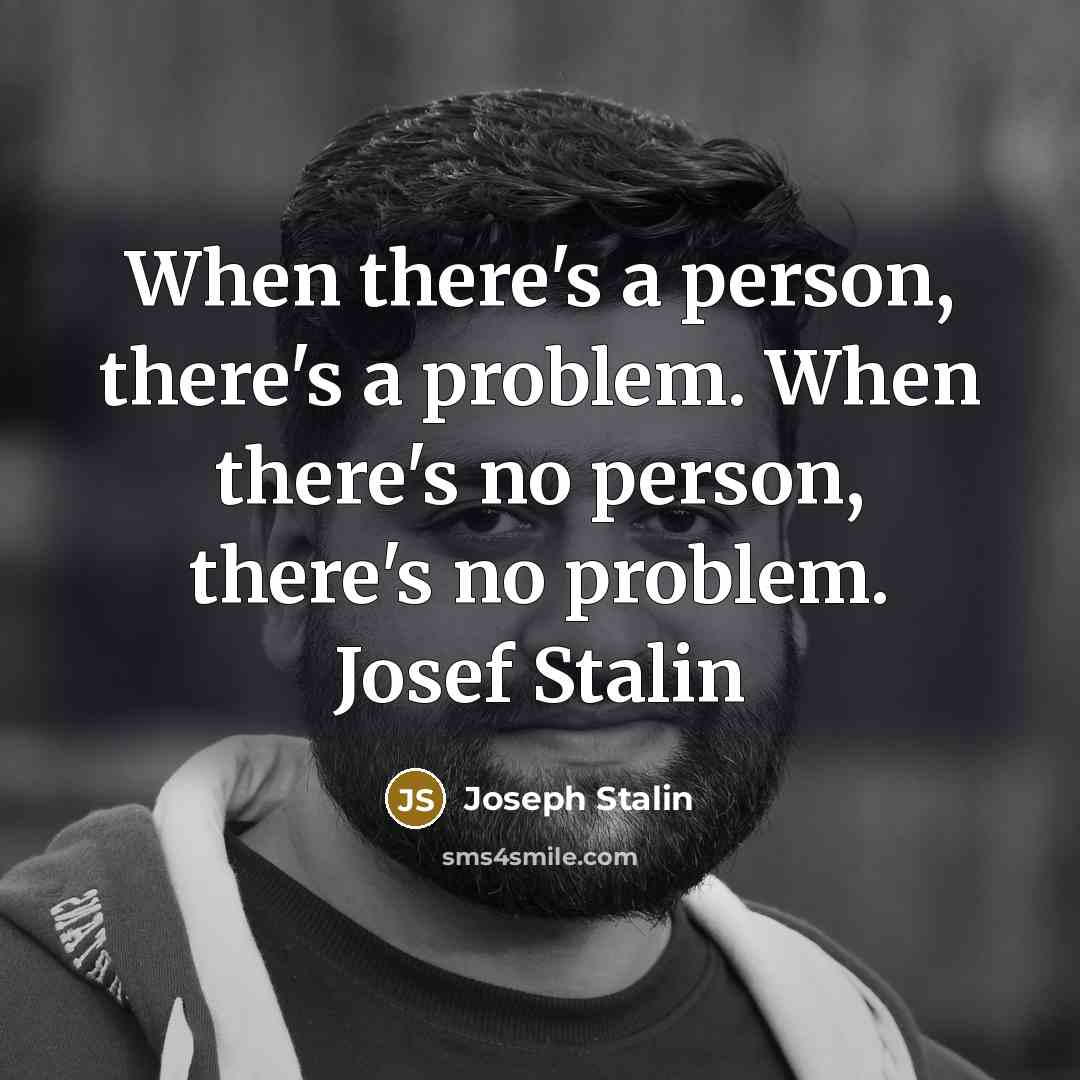 “When there's a person, there's a problem. When there's no…” quote by Joseph Stalin