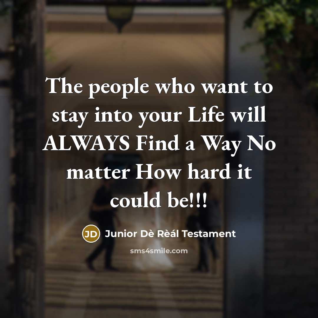“The people who want to stay into your Life will…” quote by Junior Dè Rèál Testament