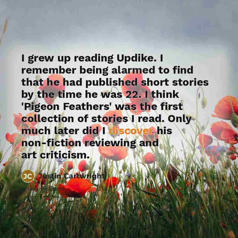 “I grew up reading Updike. I remember being alarmed to…” quote by Justin Cartwright