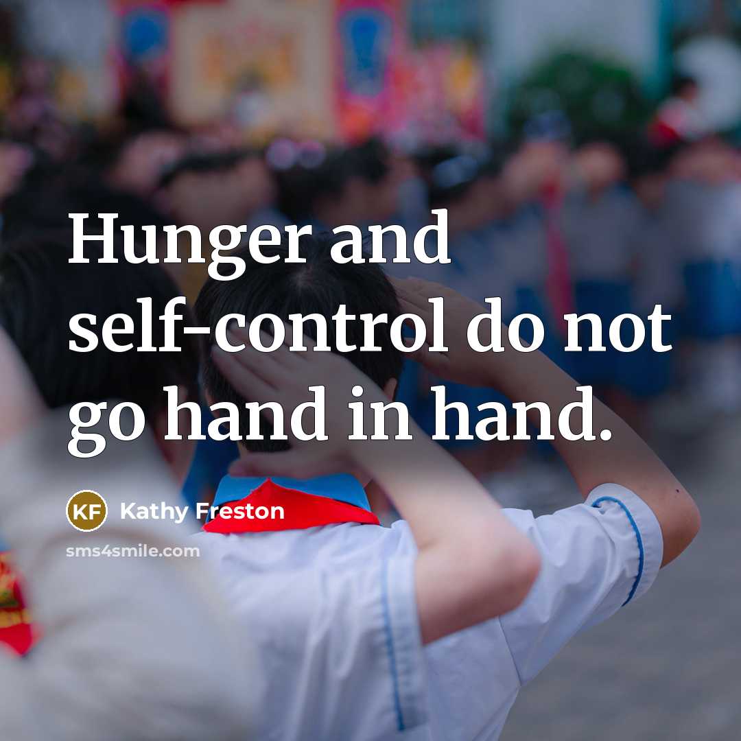“Hunger and self-control do not go hand in hand.…” quote by Kathy Freston